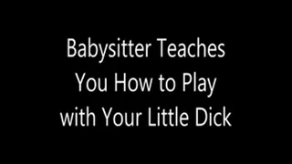 Babysitter Teaches You How to Play with Your Little Dick
