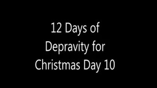 12 Days of Depravity for Christmas Day 10