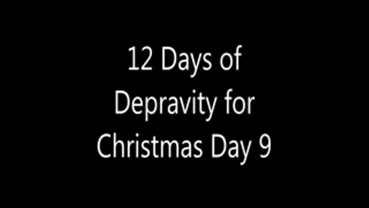 12 Days of Depravity for Christmas Day 9