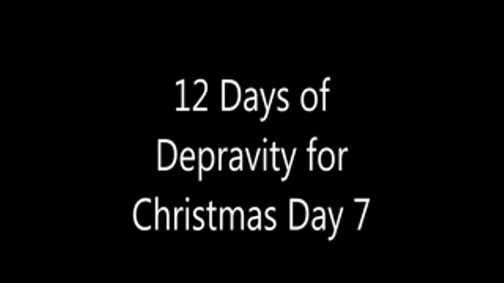 12 Days of Depravity for Christmas Day 7