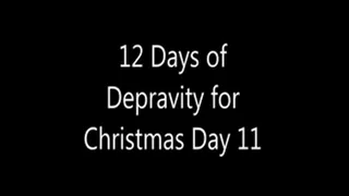 12 Days of Depravity for Christmas Day 11