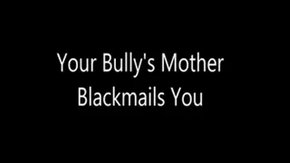 Your Bully's Step-Mother Blackmails You