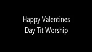 Happy Valentines Day Tit Worship