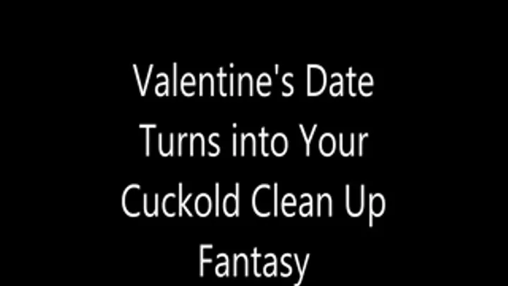 Valentine's Date Turns into Your Cuckold Clean Up Fantasy