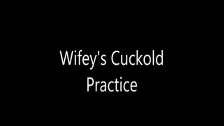 Wifey's Cuckold Practice