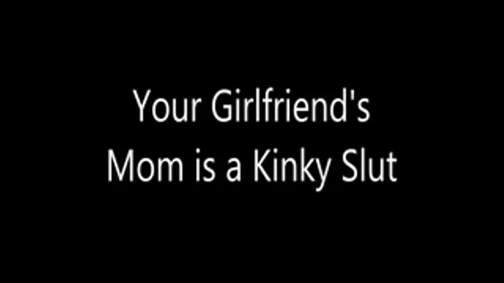 Your Girlfriend's Step-Mom is a Kinky Slut