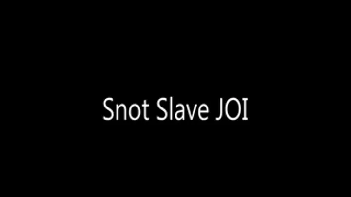 Snot Slave JOI