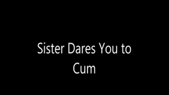 Step-Sister Dares You to Cum