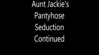 Aunt Jackie's Pantyhose Seduction Continued