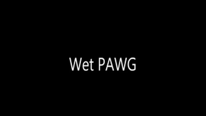 Wet PAWG