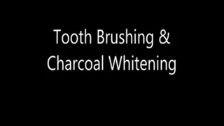 Tooth Brushing & Charcoal Whitening