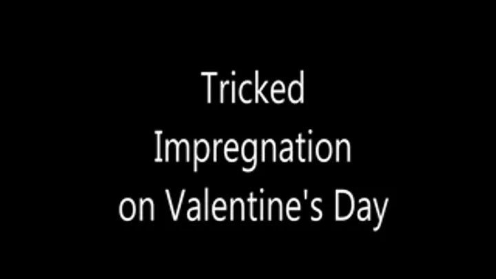 Tricked Impregnation on Valentine's Day