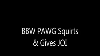 BBW PAWG Squirts & Gives JOI