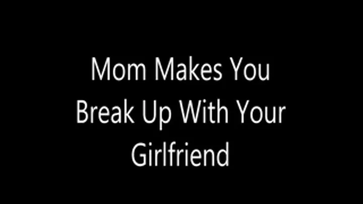 Step-Mom Makes You Break Up With Your Girlfriend