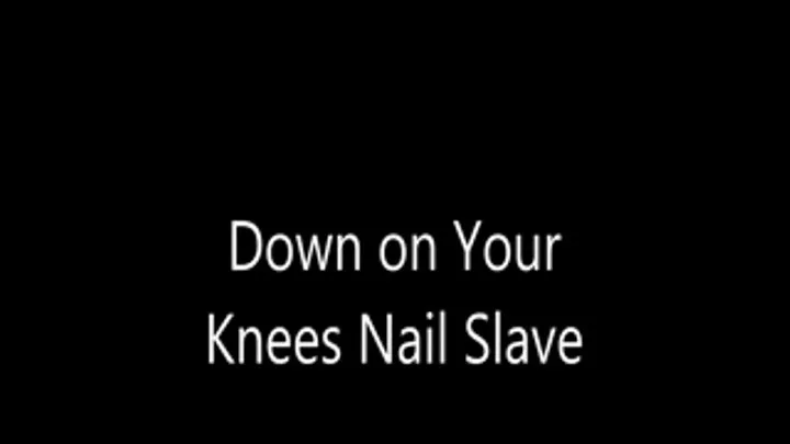 Down on Your Knees Nail Slave