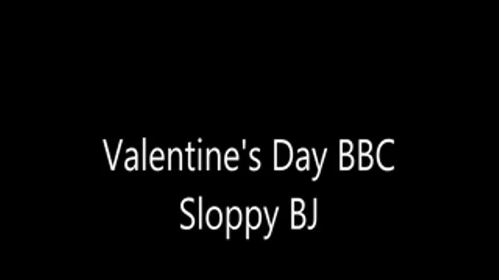 Valentine's Day BBC Sloppy BJ