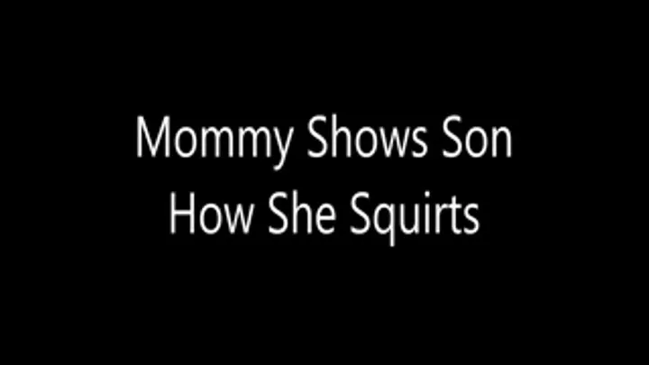 Step-Mommy Shows Step-Son How She Squirts