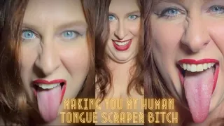 Making You My Human Tongue Scraper Bitch