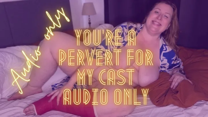 You're a Pervert for My Cast AUDIO ONLY