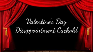 Valentine's Day Disappointment Cuckold