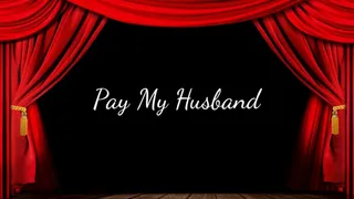 Pay My Husband