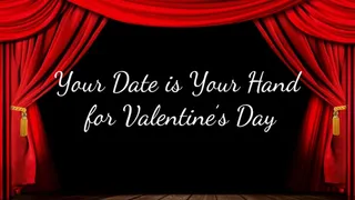 Your Date is Your Hand for Valentine's Day