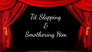 Tit Slapping & Smothering Him