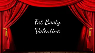 Fat Booty Valentine