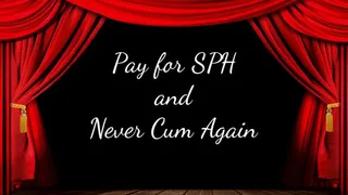 Pay for SPH and Never Cum Again