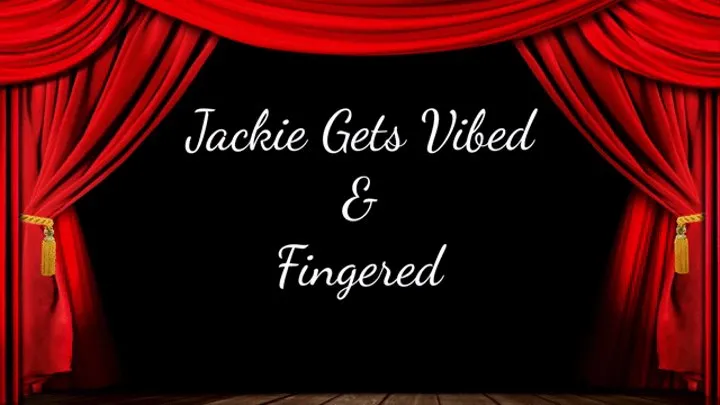 Jackie Gets Vibed & Fingered