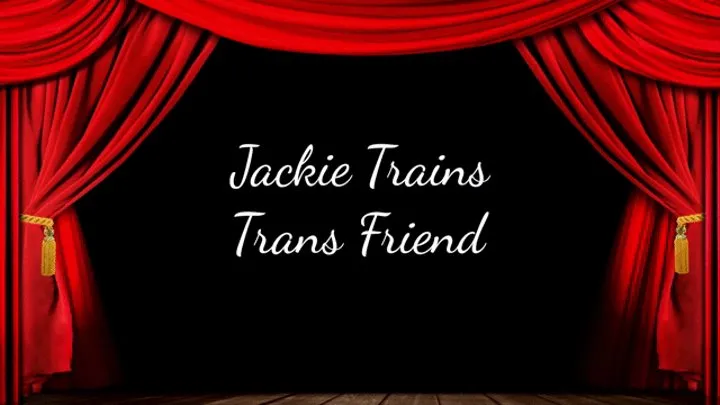 Jackie Trains Trans Friend