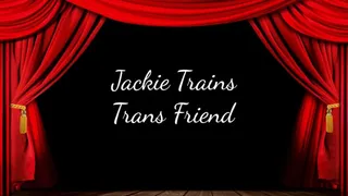 Jackie Trains Trans Friend