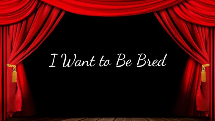 I Want to Be Bred