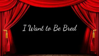 I Want to Be Bred