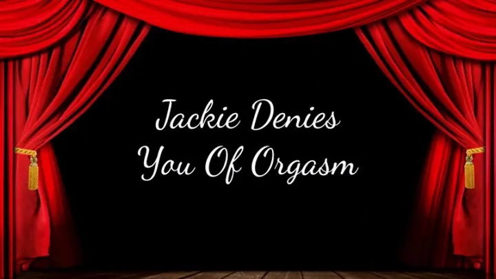 Jackie Denies You Of Orgasm