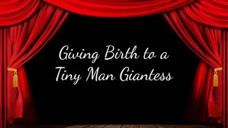 Giving Birth to a Tiny Man Giantess