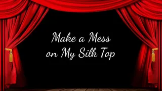 Make a Mess on My Silk Top