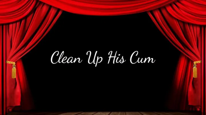 Clean Up His Cum