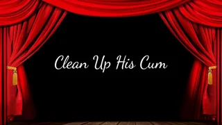 Clean Up His Cum