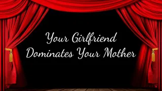 Your Girlfriend Dominates Your Step-Mother