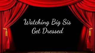 Watching Big Step-Sis Get Dressed