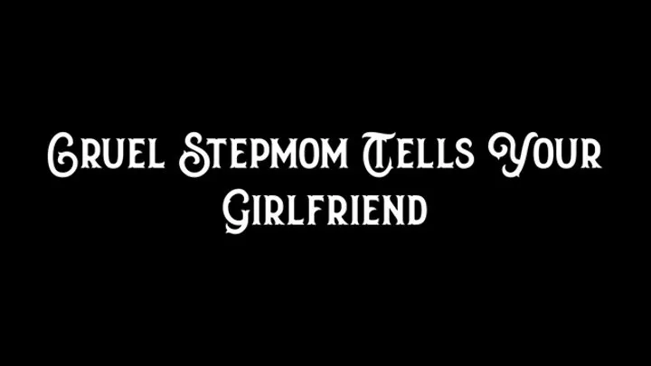 Cruel Stepmom Tells Your Girlfriend
