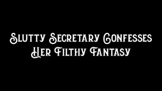 Slutty Secretary Confesses Her Filthy Fantasy