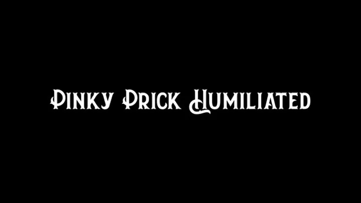 Pinky Prick Humiliated