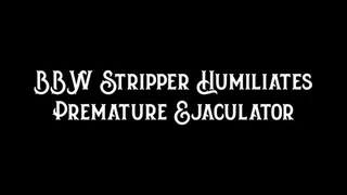 BBW Stripper Humiliates Premature Ejaculator