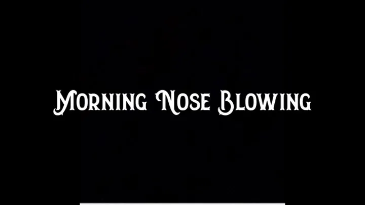 Morning Nose Blowing and Coughing