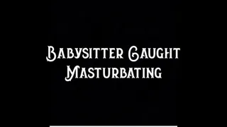 Babysitter Caught Masturbating