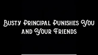 Busty Principal Punishes You and Your Friends