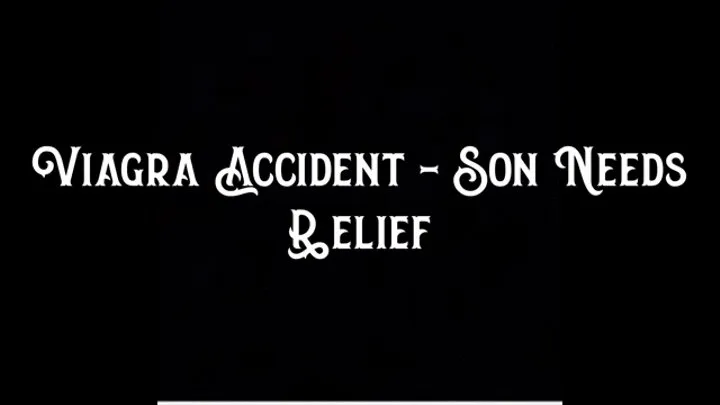 Viagra Accident - Step-Son Needs Relief