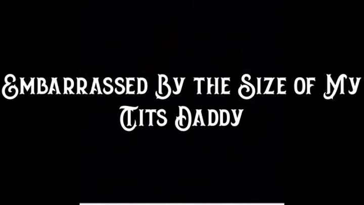 Embarrassed By the Size of My Tits Step-Daddy